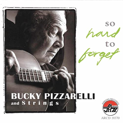 <strong>Bucky Pizzarelli and Strings: <br>So Hard to Forget</strong><br>
<em>Arbors Records</em>